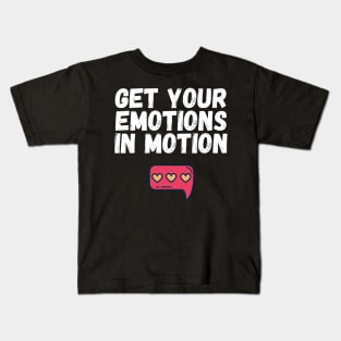 Get Your Emotions in Motion Trendy Gift Kids T-Shirt